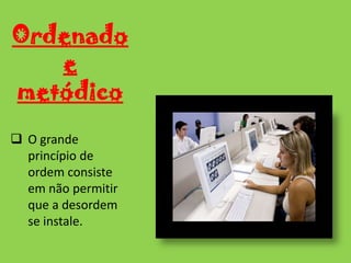Fazer o trabalho antes do previsto, porque nunca sabemos se vamos ter tempo para fazer tudo.O profissional de SecretariadoPrecisa ter