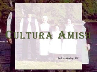 Cultura Amish Andreia Verdugo 11F 