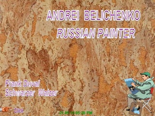 21.05.10 05:25 PM ANDREI BELICHENKO RUSSIAN PAINTER Click Frank Duval Schwarzer Walzer