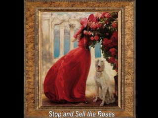 Stop and Sell the Roses