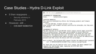 Case Studies - Hydra D-Link Exploit
● It then reappears …
○ Security advisory in
February 2013
● However, still ...
○ CVE-...