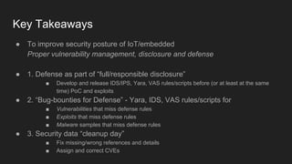 Key Takeaways
● To improve security posture of IoT/embedded
Proper vulnerability management, disclosure and defense
● 1. D...