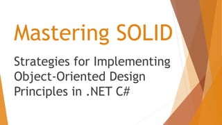 Mastering SOLID
Strategies for Implementing
Object-Oriented Design
Principles in .NET C#
 