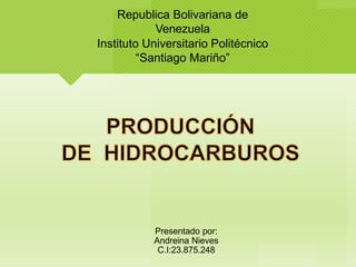 Republica Bolivariana de
Venezuela
Instituto Universitario Politécnico
“Santiago Mariño”
Presentado por:
Andreina Nieves
C.I:23.875.248
 
