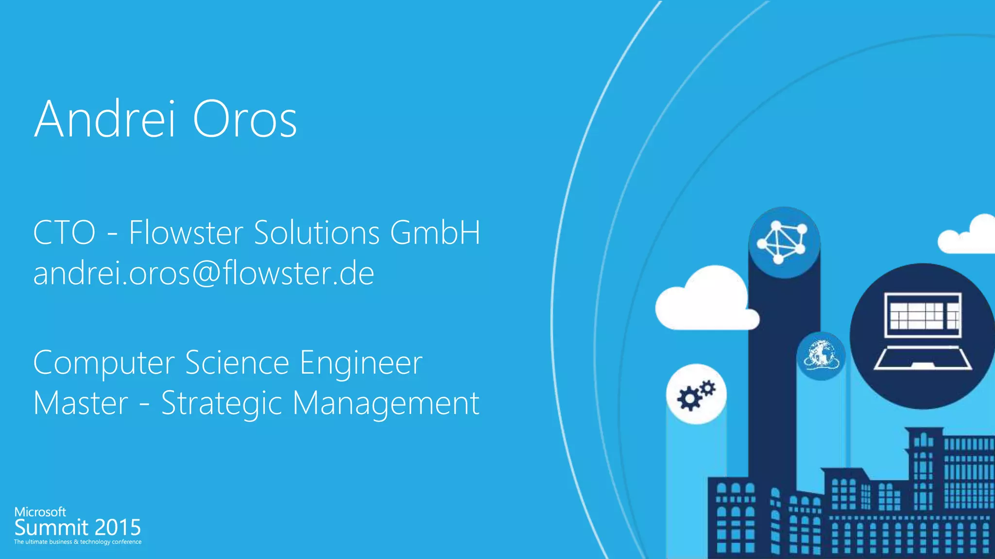 Andrei Oros
CTO - Flowster Solutions GmbH
andrei.oros@flowster.de
Computer Science Engineer
Master - Strategic Management
 