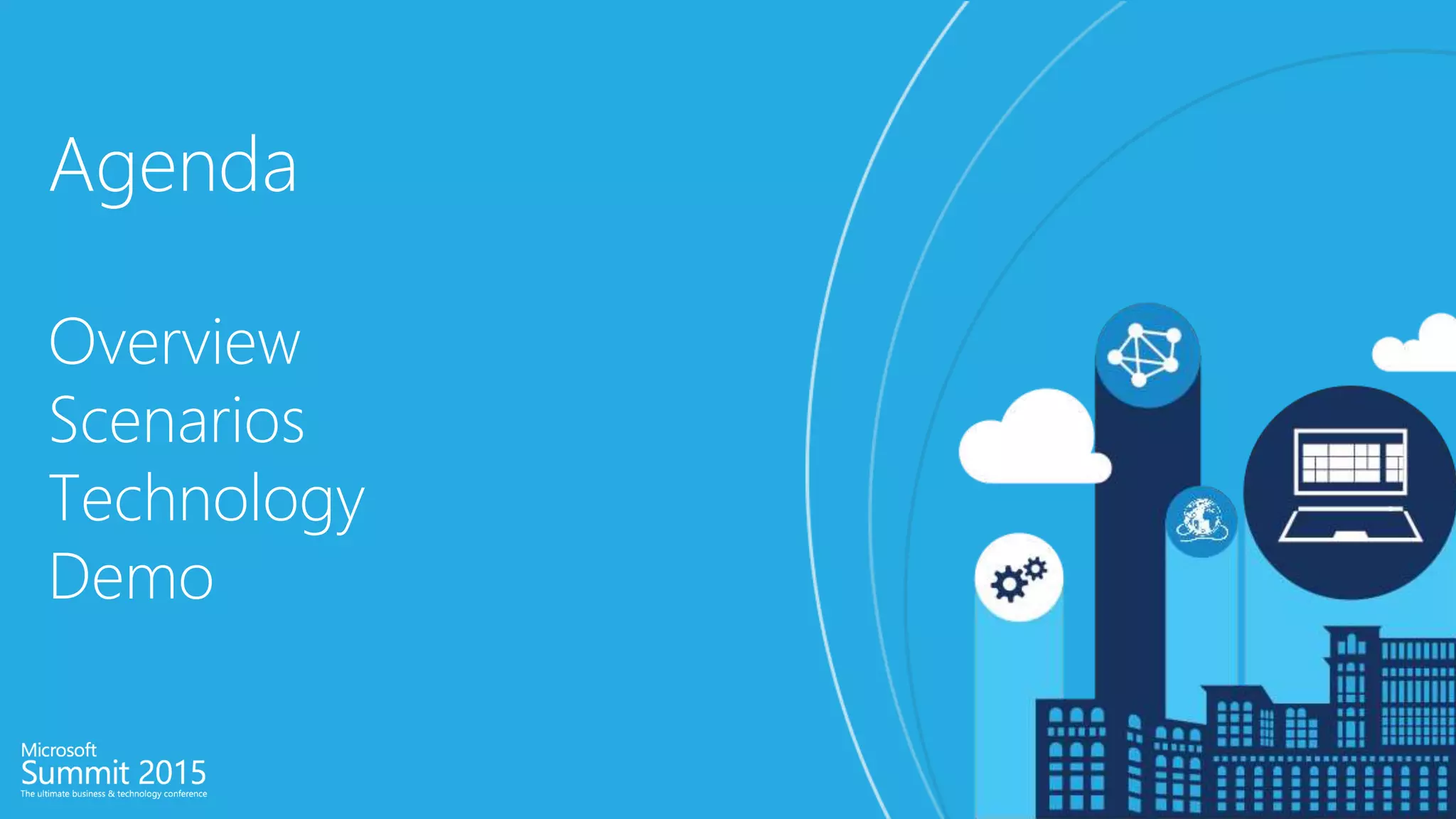 Agenda
Overview
Scenarios
Technology
Demo
 