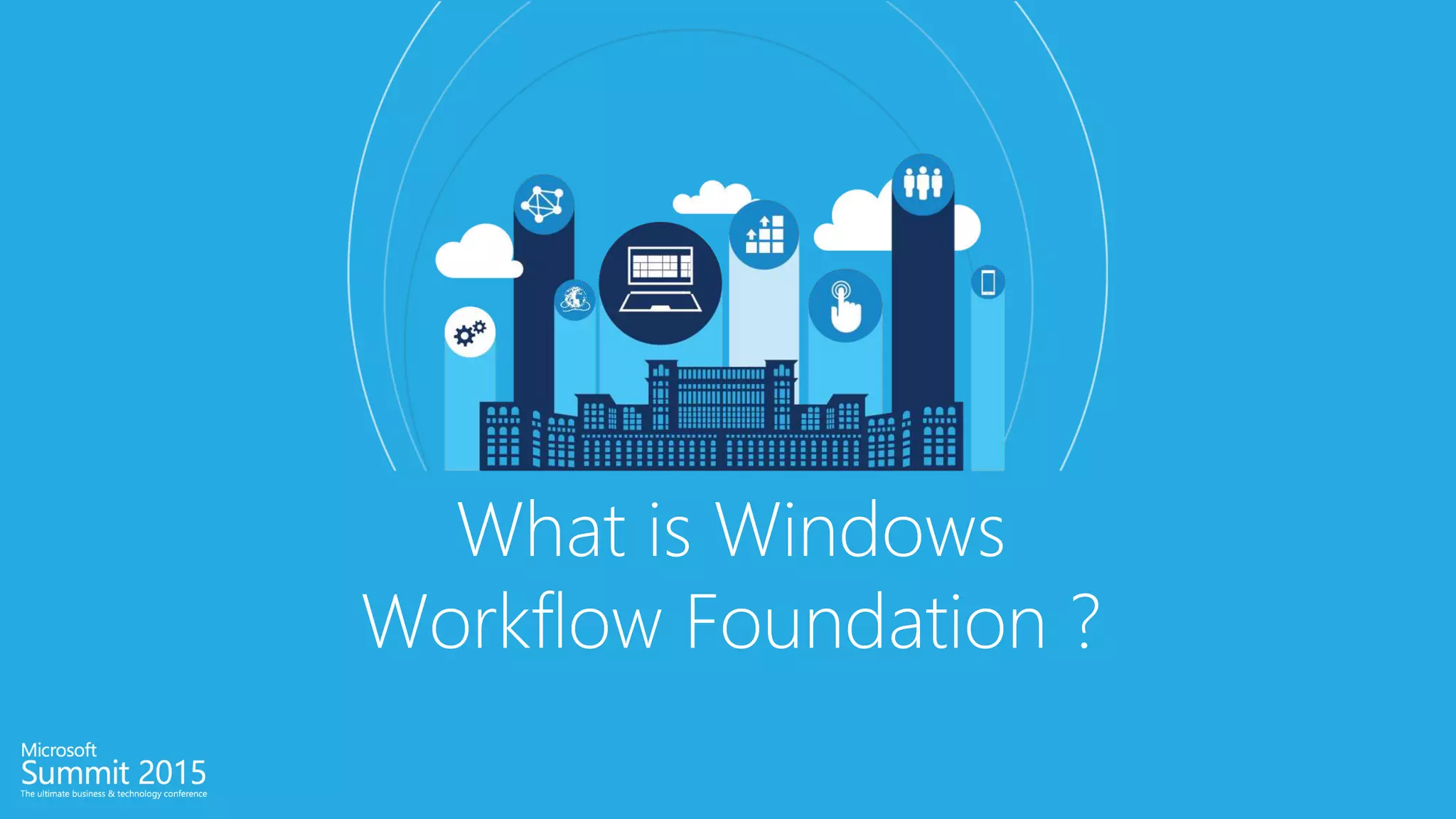 What is Windows
Workflow Foundation ?
 