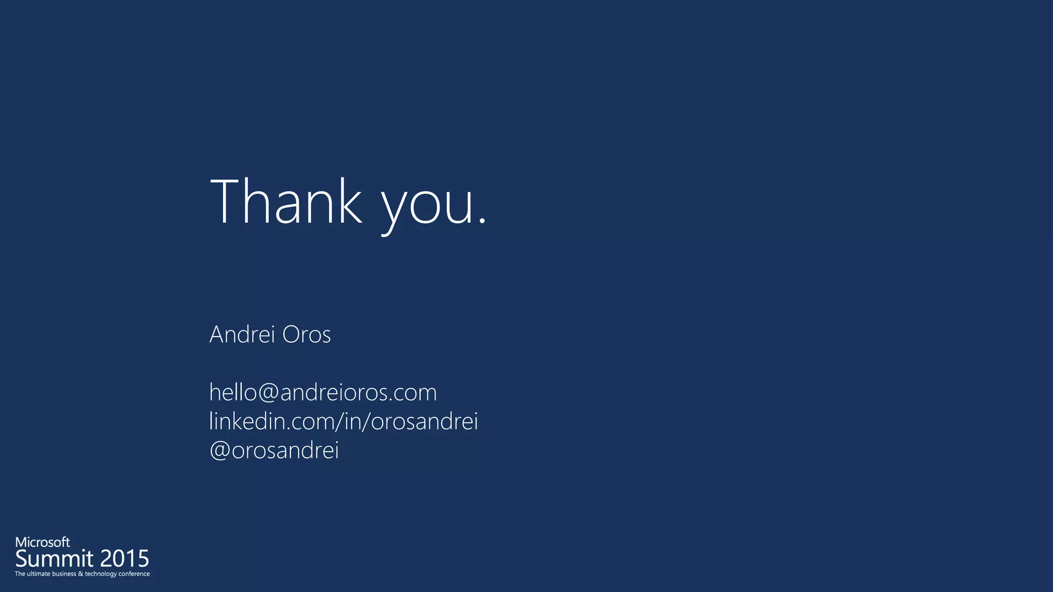 Thank you.
Andrei Oros
hello@andreioros.com
linkedin.com/in/orosandrei
@orosandrei
 