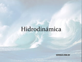 Hidrodinámica


           google.com.ec
 