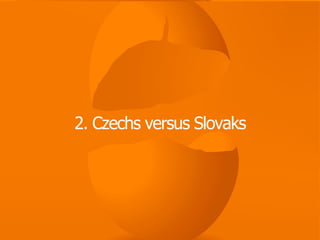 2. Czechs versus Slovaks
 