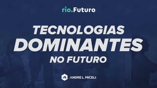 Tecnologias Dominantes no Futuro