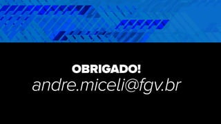 OBRIGADO!
andre.miceli@fgv.br
 