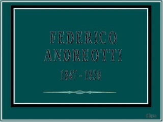 FEDERICO  ANDREOTTI 1847 - 1930 Clique 