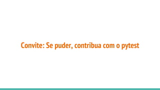 Convite: Se puder, contribua com o pytest
 