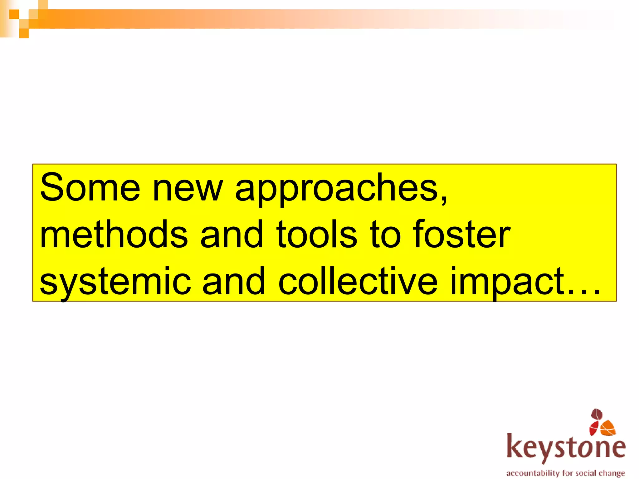 Some new approaches,
methods and tools to foster
systemic and collective impact…
 