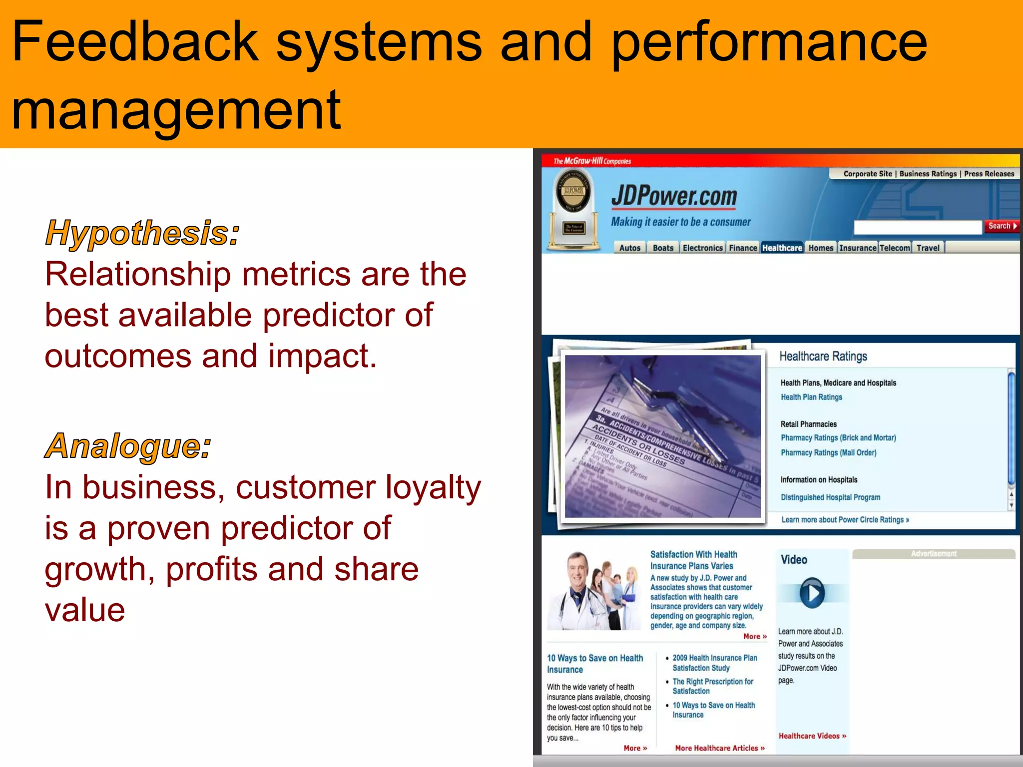 Feedback systems and performance
management

 Relationship metrics are the
 best available predictor of
 outcomes and impact.


 In business, customer loyalty
 is a proven predictor of
 growth, profits and share
 value
 