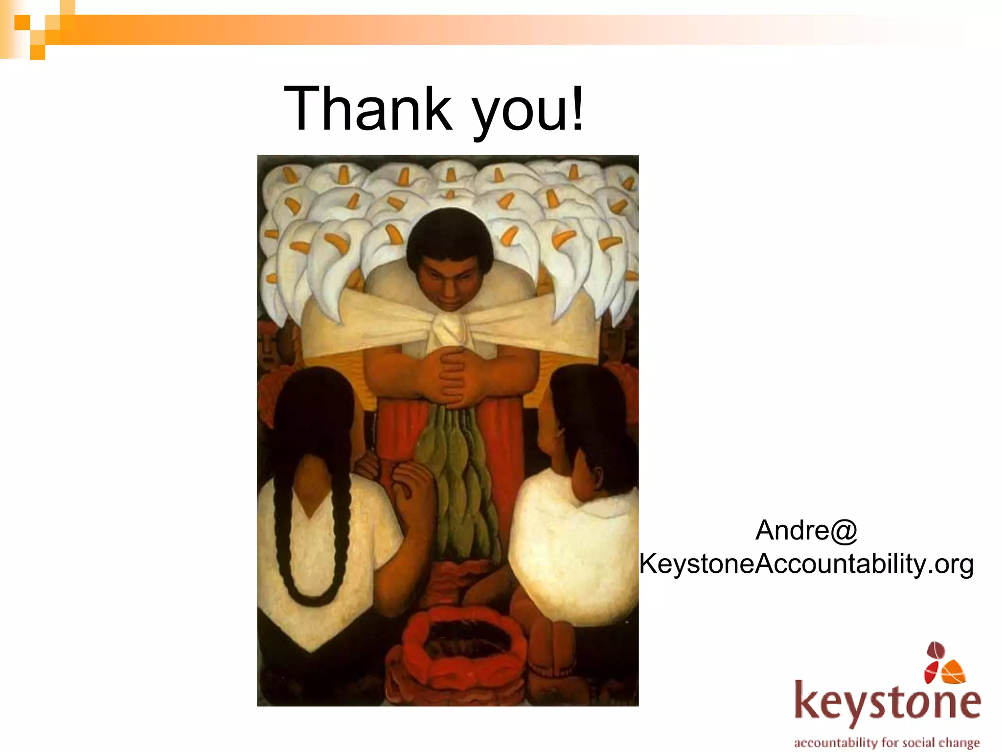 Thank you!




                     Andre@
             KeystoneAccountability.org
 