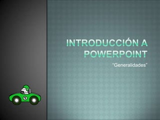 Introducción a PowerPoint “Generalidades” 