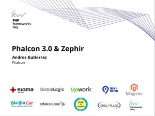 Phalcon 3.0 & Zephir
Andres Gutierrez
Phalcon
 