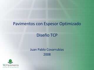 Pavimentos con Espesor Optimizado Diseño TCP Juan Pablo Covarrubias 2008 