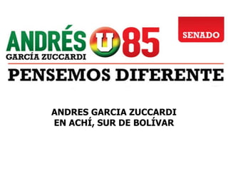 ANDRES GARCIA ZUCCARDI
EN ACHÍ, SUR DE BOLÍVAR
 