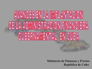 Ministerio de Finanzas y PreciosMinisterio de Finanzas y Precios
República de CubaRepública de Cuba
 