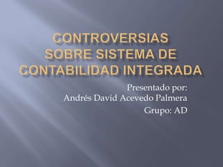 Presentado por:
Andrés David Acevedo Palmera
                  Grupo: AD
 