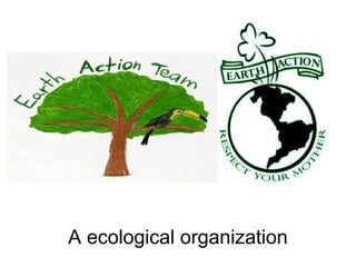 A ecological organization
 