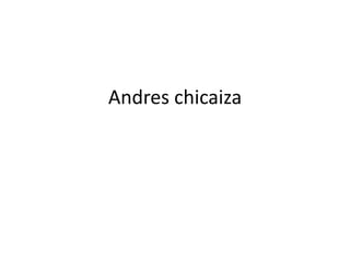 Andres chicaiza
 