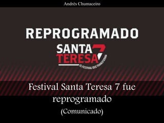 Festival Santa Teresa 7 fue
reprogramado
(Comunicado)
Andrés Chumaceiro
 