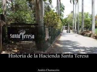 Historia de la Hacienda Santa Teresa
Andrés Chumaceiro
 