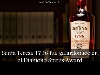 Santa Teresa 1796 fue galardonado en
el Diamond Spirits Award
Andrés Chumaceiro
 