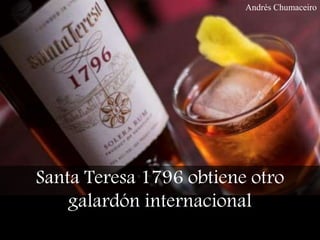Santa Teresa 1796 obtiene otro
galardón internacional
Andrés Chumaceiro
 