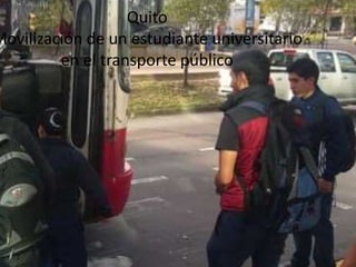 Quito
Movilización de un estudiante universitario
en el transporte público
 
