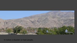 It makes a disaster on bad people.