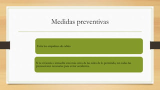Medidas preventivas
Evita los empalmes de cables.
Si tu vivienda o inmueble está más cerca de las redes de lo permitido, ten todas las
precauciones necesarias para evitar accidentes.
 