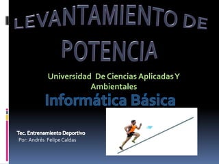 Universidad De Ciencias AplicadasY
Ambientales
Por: Andrés Felipe Caldas
 