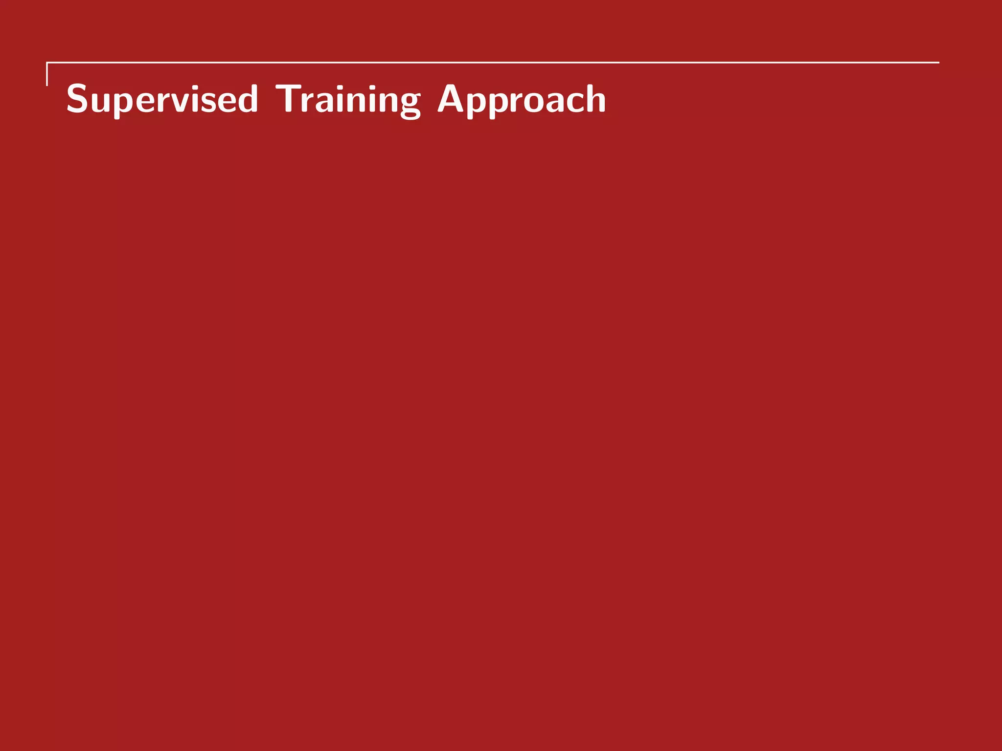 Supervised Training Approach
 