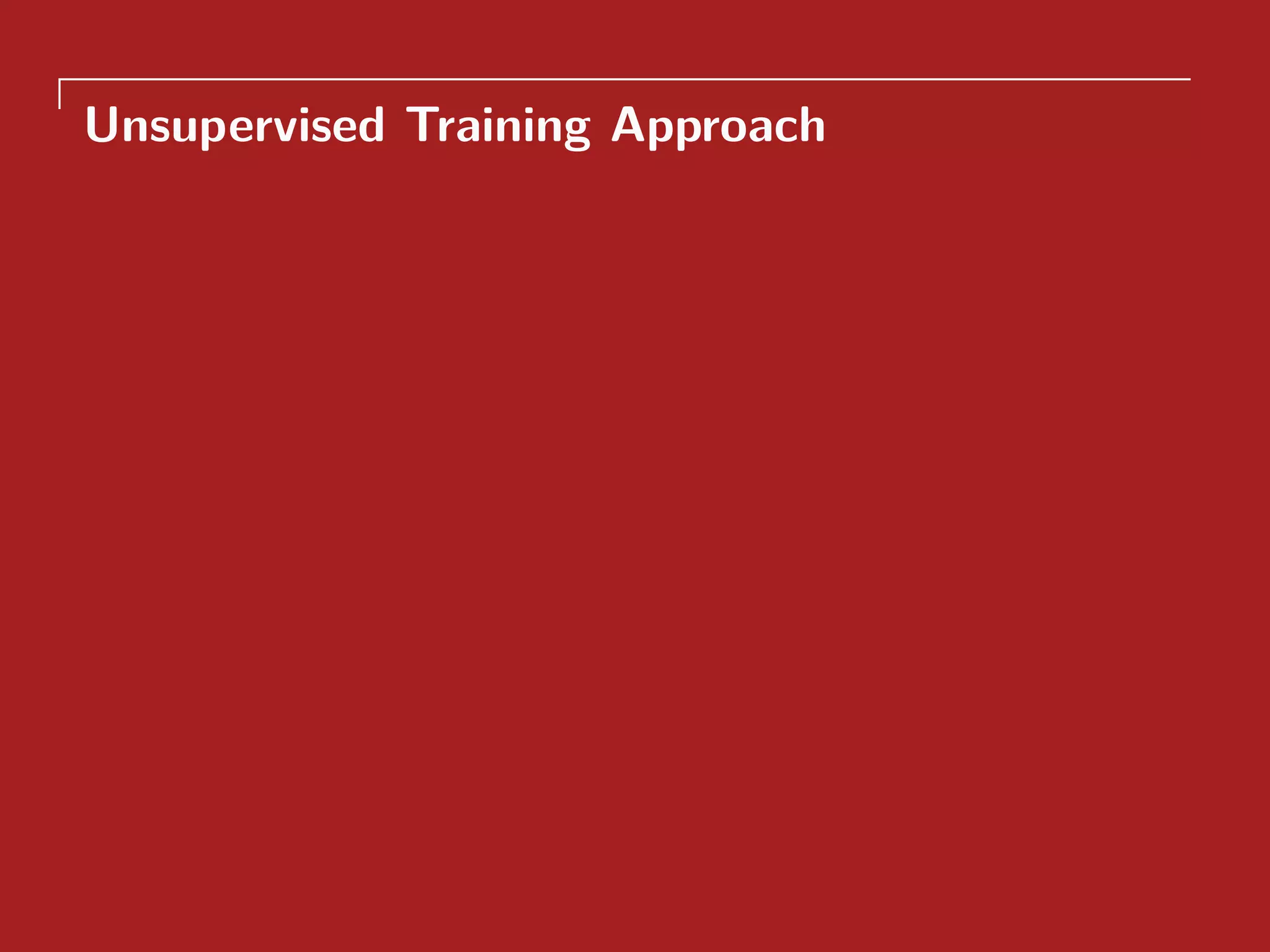 Unsupervised Training Approach
 