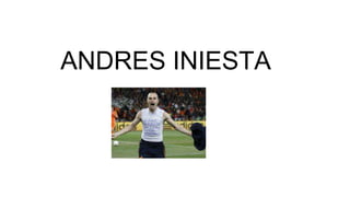ANDRES INIESTA
 