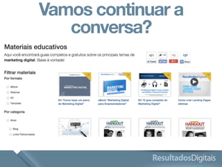 Vamos continuar a 
conversa? 
 