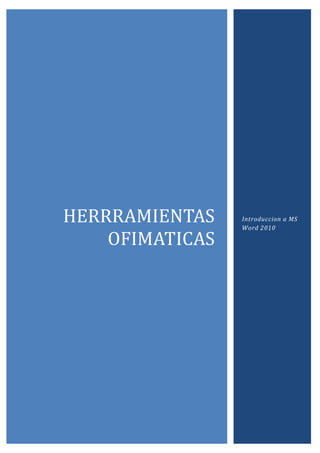 HERRRAMIENTAS
OFIMATICAS

Introduccion a MS
Word 2010

 