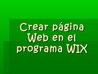 Crear páginaCrear página
Web en elWeb en el
programa WIXprograma WIX
 