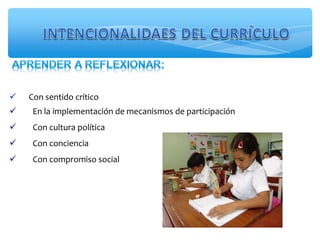 Con sentido crítico
 En la implementación de mecanismos de participación
 Con cultura política
 Con conciencia
 Con compromiso social
 
