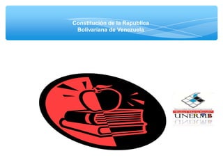 Constitución de la Republica
Bolivariana de Venezuela
 
