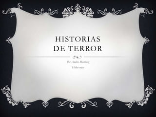 HISTORIAS
DE TERROR
Por Andrés Martínez
Heliot rojas
 