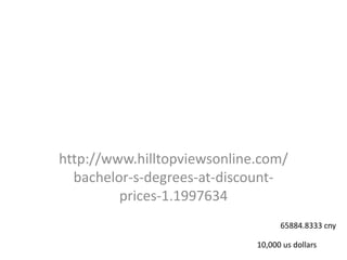 http://www.hilltopviewsonline.com/bachelor-s-degrees-at-discount-prices-1.1997634 65884.8333 cny 10,000 us dollars 