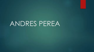 ANDRES PEREA
 
