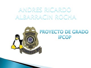 ANDRES RICARDO  ALBARRACIN ROCHA PROYECTO DE GRADO  IPCOP 