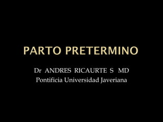 Dr  ANDRES  RICAURTE  S  MD Pontificia Universidad Javeriana 